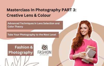 Masterclass In Photography PART 3: Creative Lens & Colour